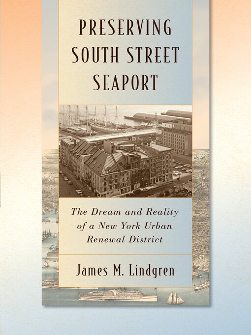 Title details for Preserving South Street Seaport by James M. Lindgren - Available